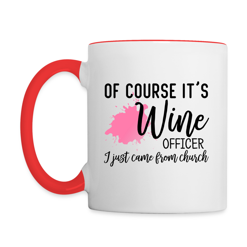 Of Course It's Wine Officer I Just Came From Church Coffee Mug Color: white/black