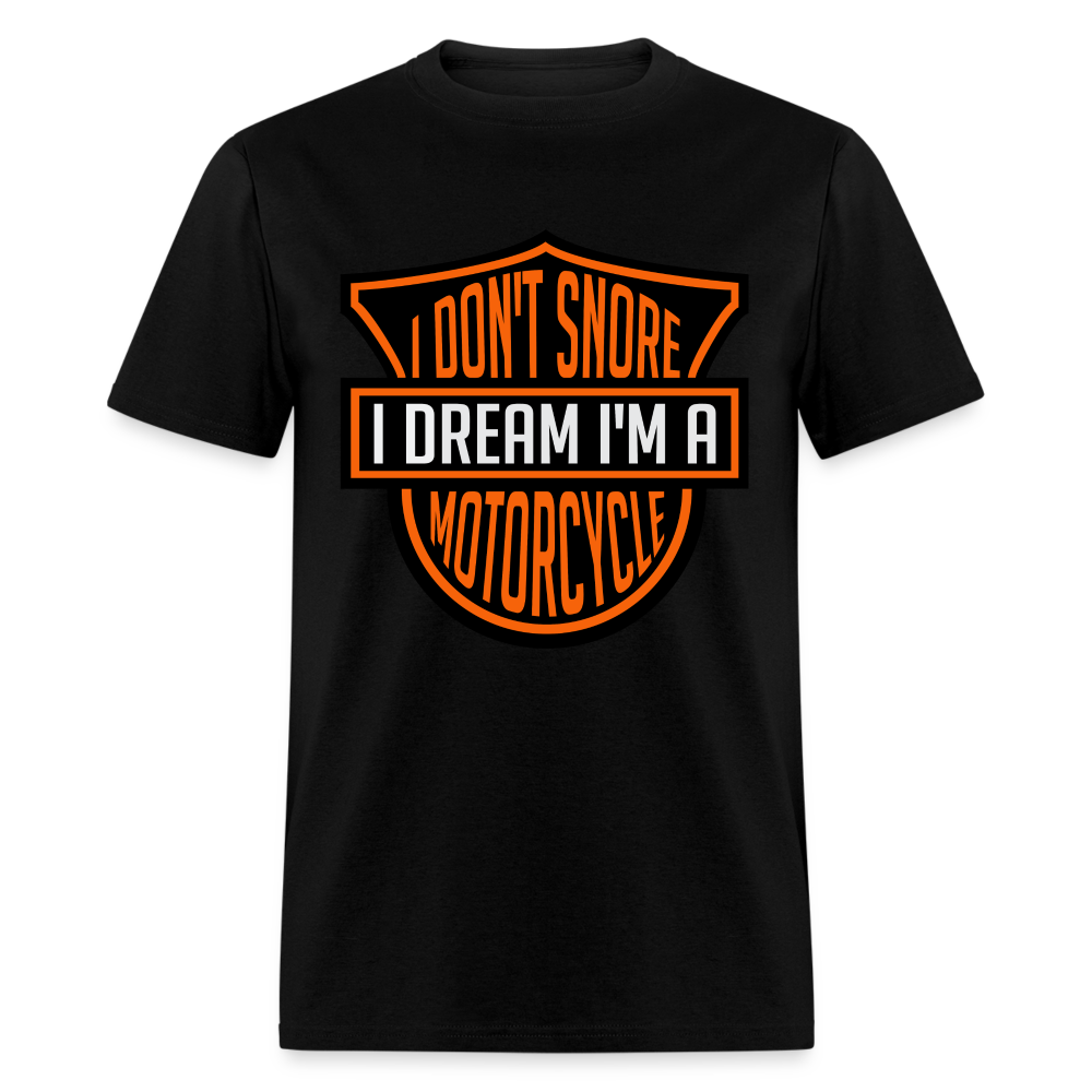 I Don't Snore I Dream I'm A Motorcycle T-Shirt - black