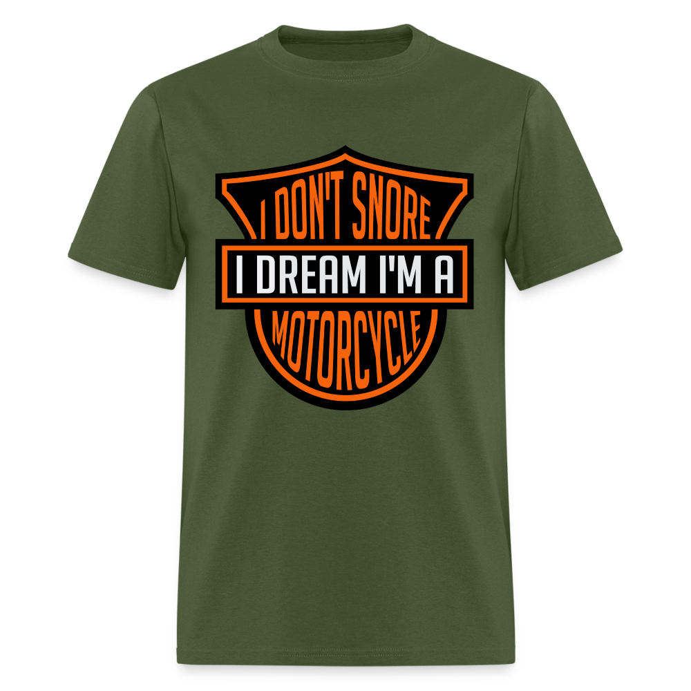 I Don't Snore I Dream I'm A Motorcycle T-Shirt - military green