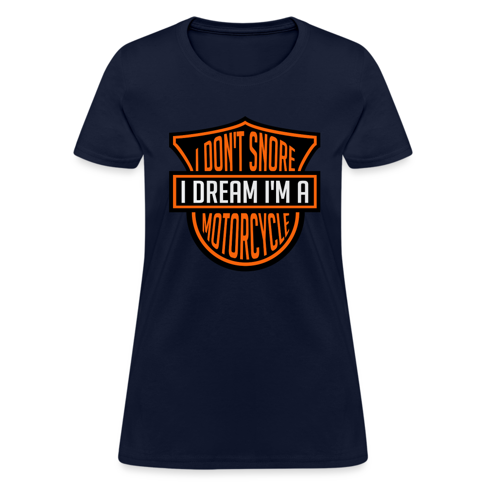I Don't Snore I Dream I'm A Motorcycle : Women's T-Shirt - navy