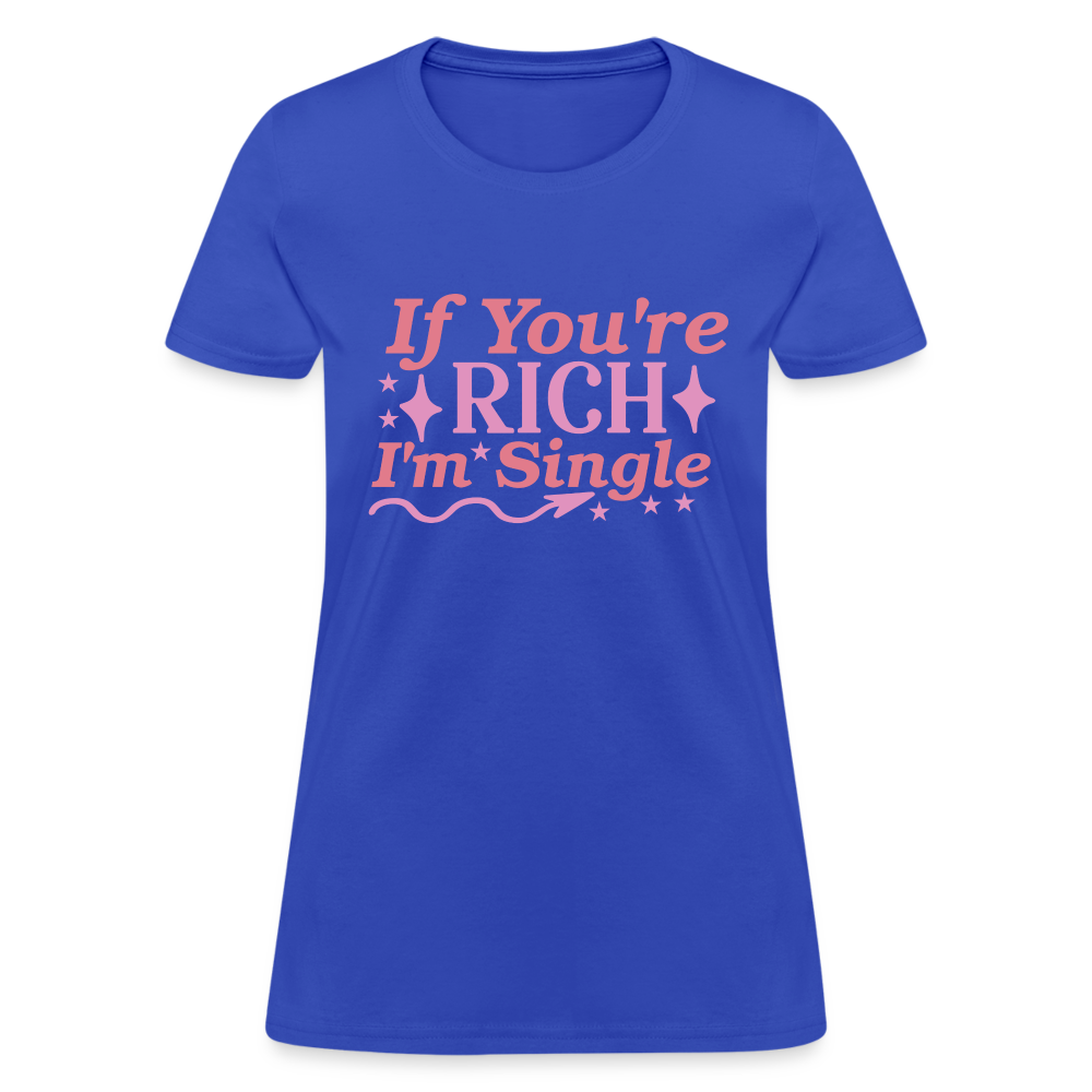 If You're Rich I'm Single Women's Contoured T-Shirt Color: black