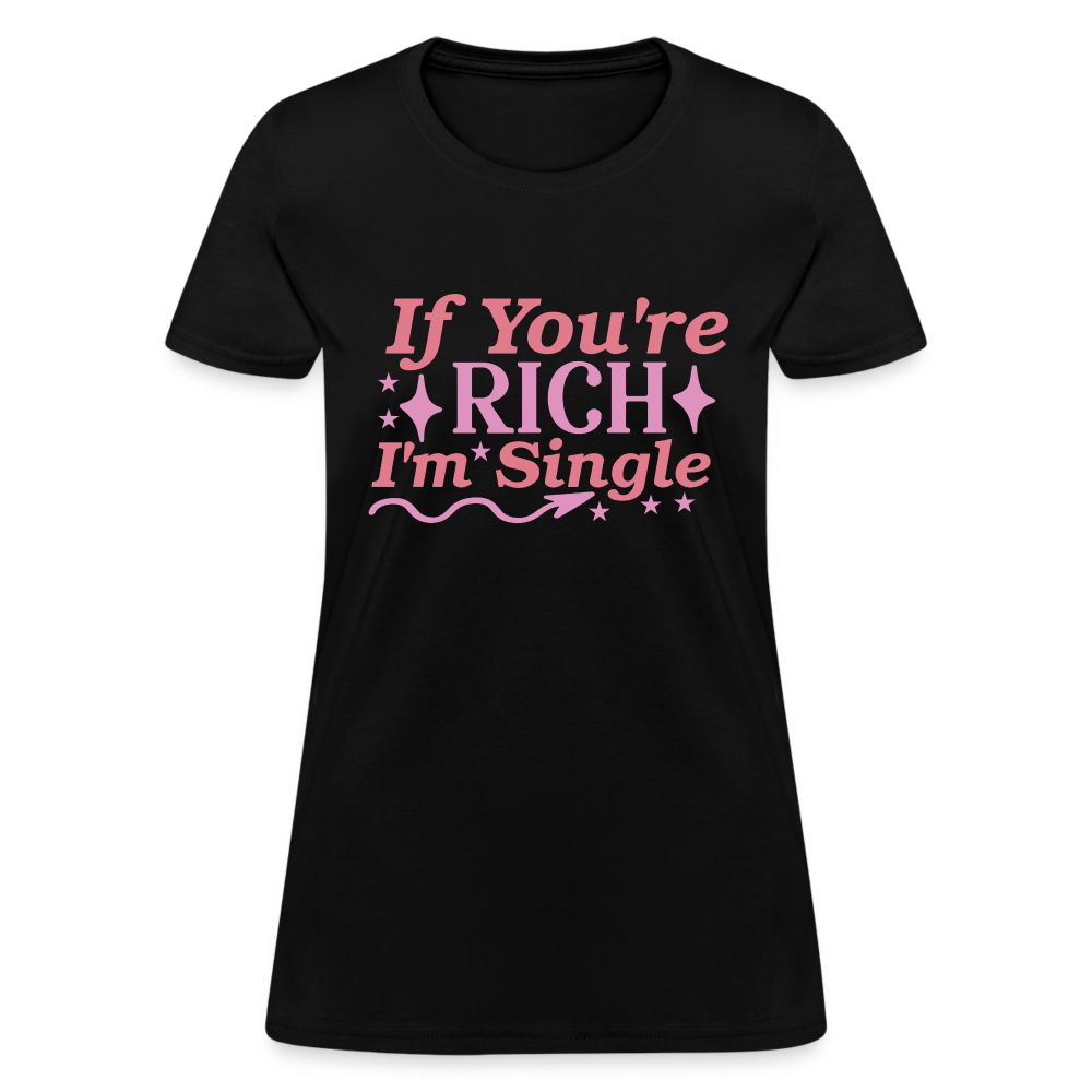 If You're Rich I'm Single Women's T-Shirt - black