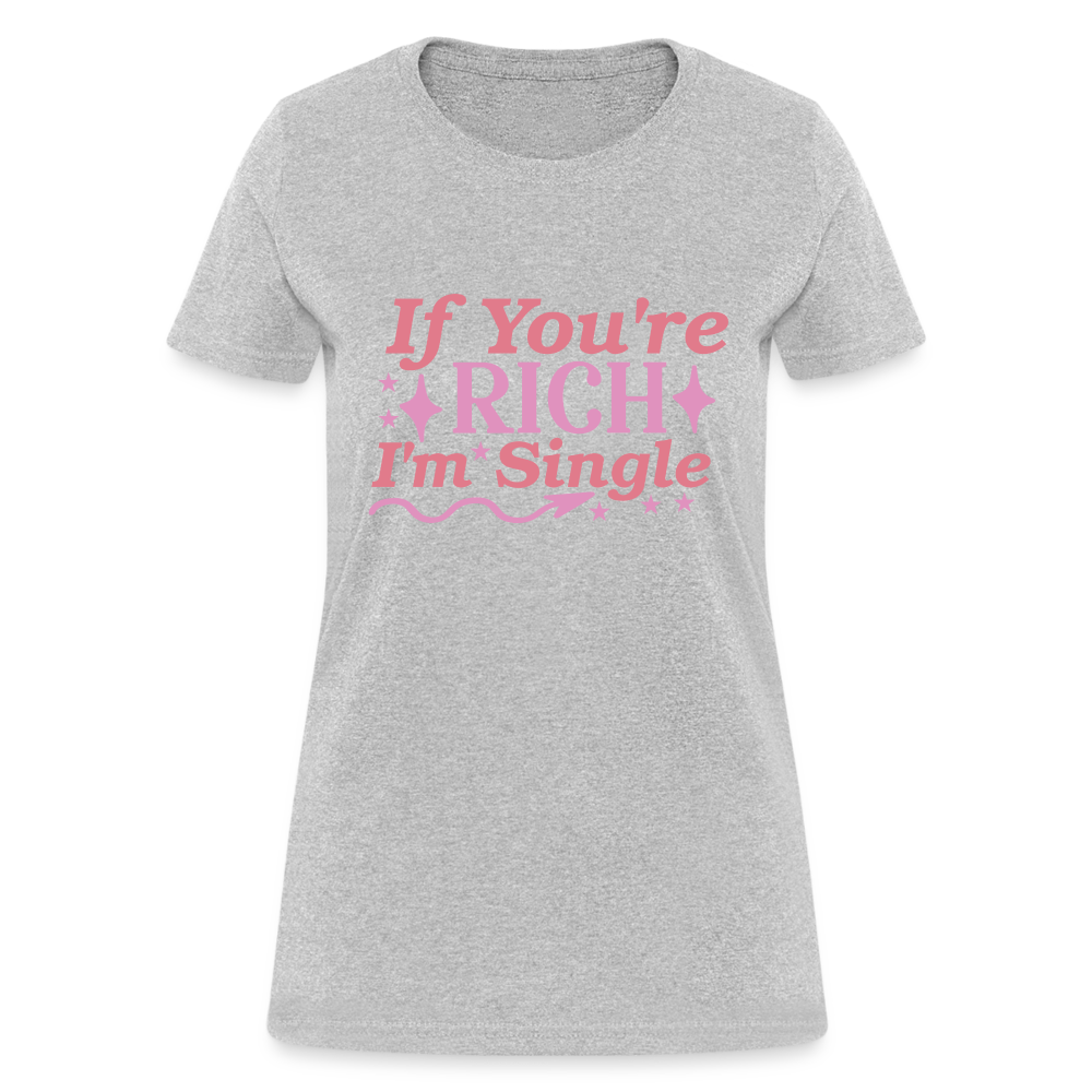 If You're Rich I'm Single Women's Contoured T-Shirt Color: heather gray