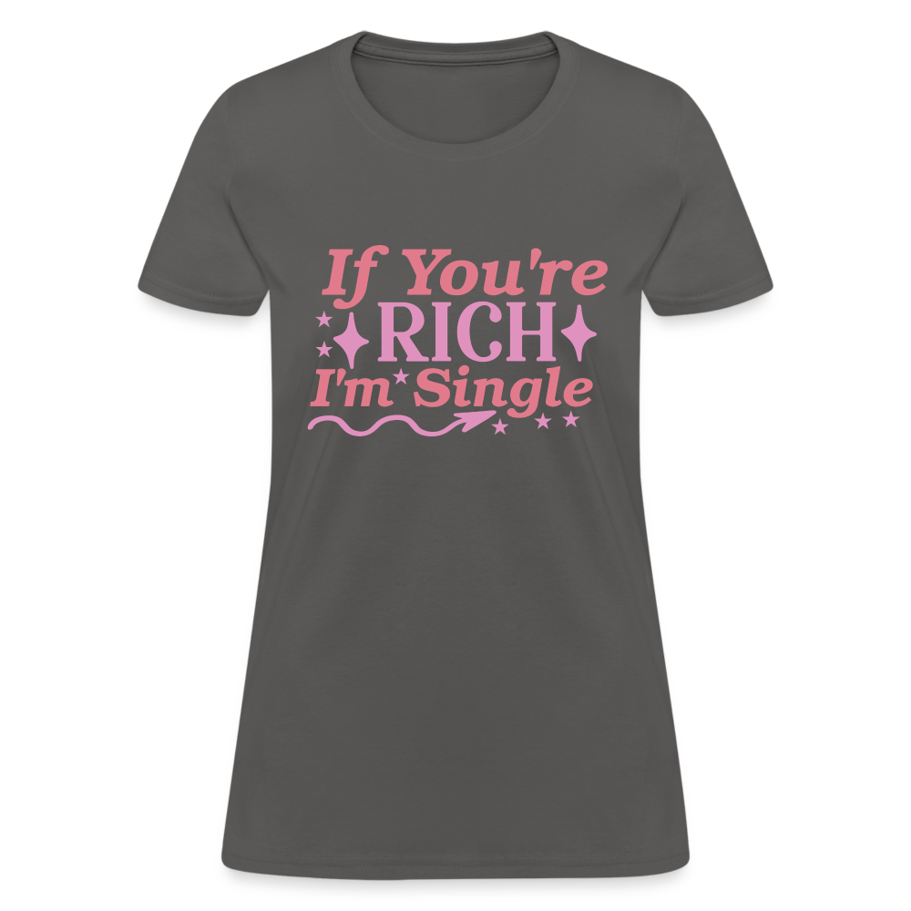 If You're Rich I'm Single Women's Contoured T-Shirt Color: charcoal