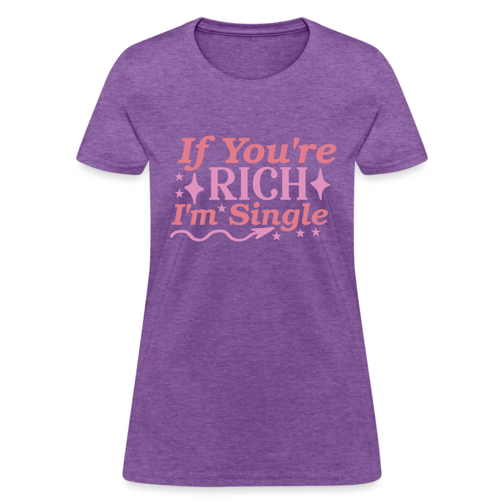 If You're Rich I'm Single Women's Contoured T-Shirt Color: purple heather