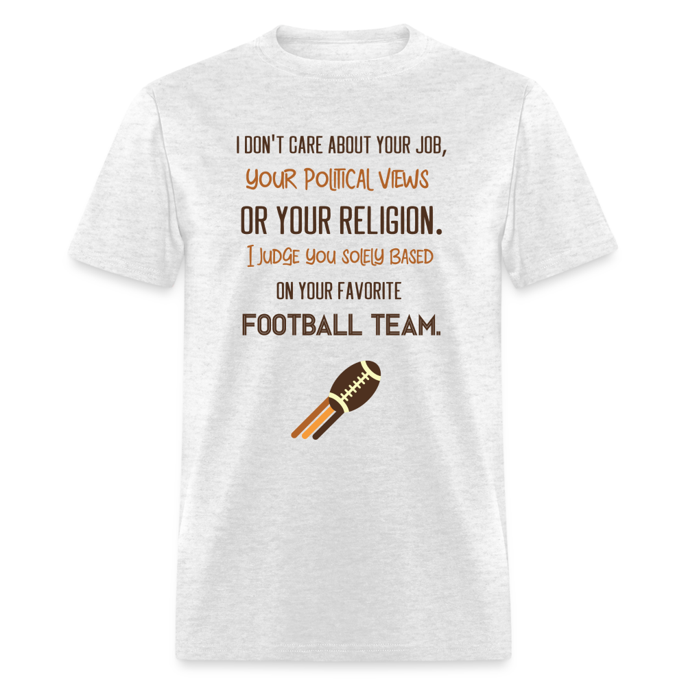 I Judge You Solely Based On Your Football Team T-Shirt Color: light heather gray