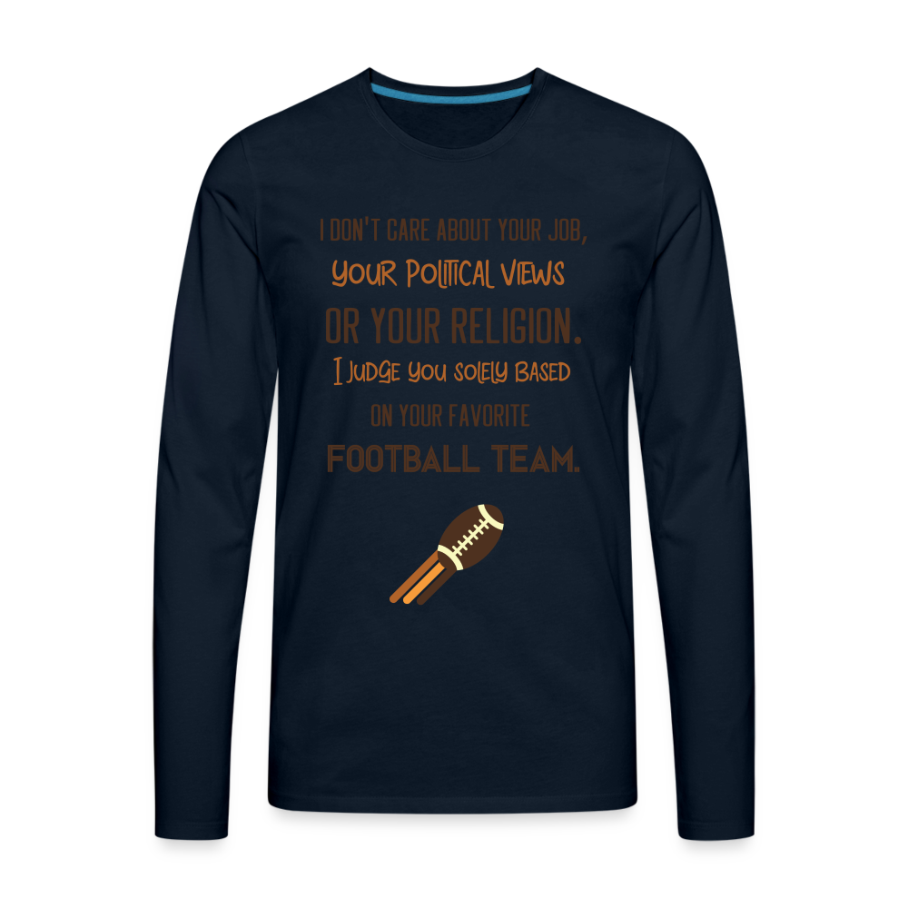 I Judge You Based On Your Football Team Men's Premium Long Sleeve T-Shirt Color: deep navy