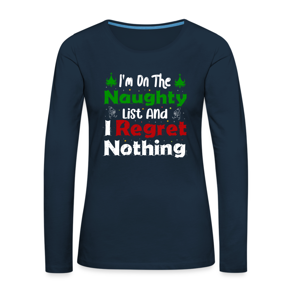I'm On The Naughty List And I Regret Nothing Women's Premium Long Sleeve T-Shirt Color: deep navy