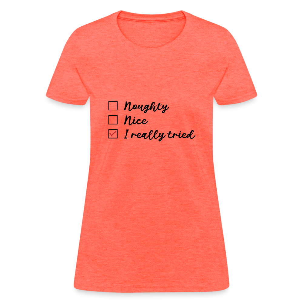 Naughty Nice I Really Tried Women's Christmas T-Shirt Color: heather coral