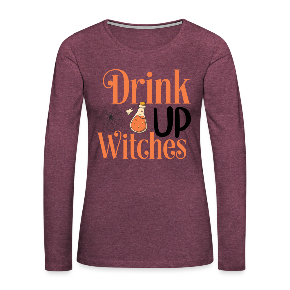 Drink Up Witches Women's Premium Long Sleeve T-Shirt Color: heather burgundy