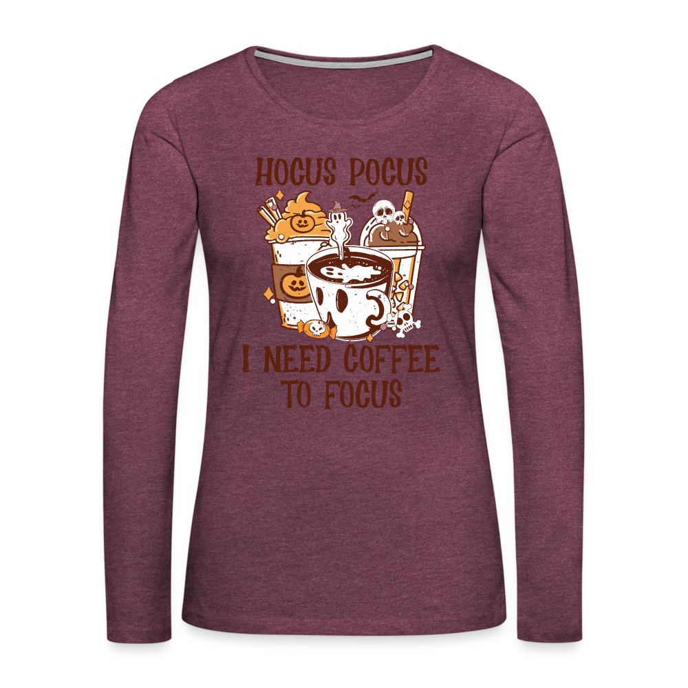 Hocus Pocus I Need Coffee To Focus Women's Long Sleeve T-Shirt Color: heather burgundy