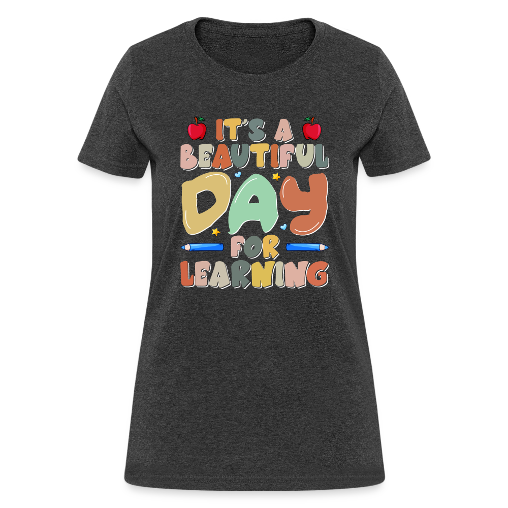 It's A Beautiful Day For Learning Women's Contoured T-Shirt Color: heather black