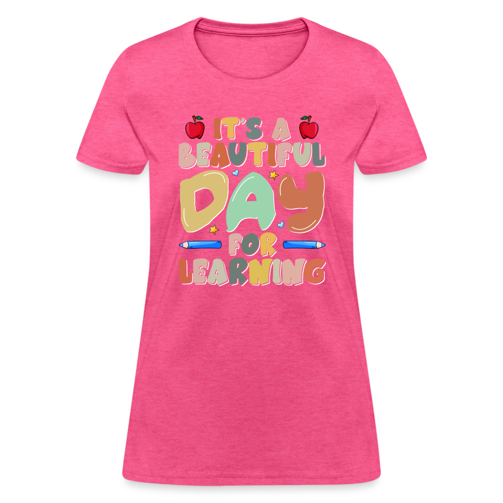 It's A Beautiful Day For Learning Women's Contoured T-Shirt Color: heather pink