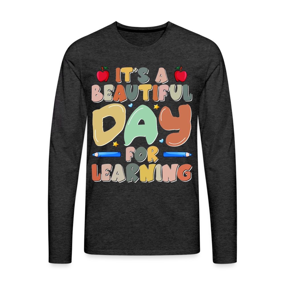 It's A Beautiful Day For Learning Men's Long Sleeve T-Shirt Color: charcoal grey