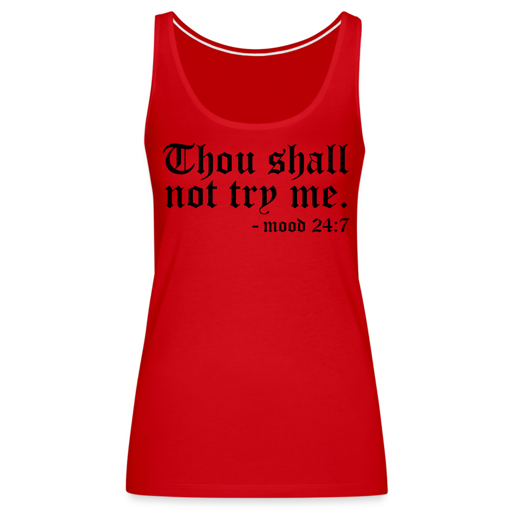 Thous Shall Not Try Me - mood 24:7 Women’s Premium Tank Top Color: white