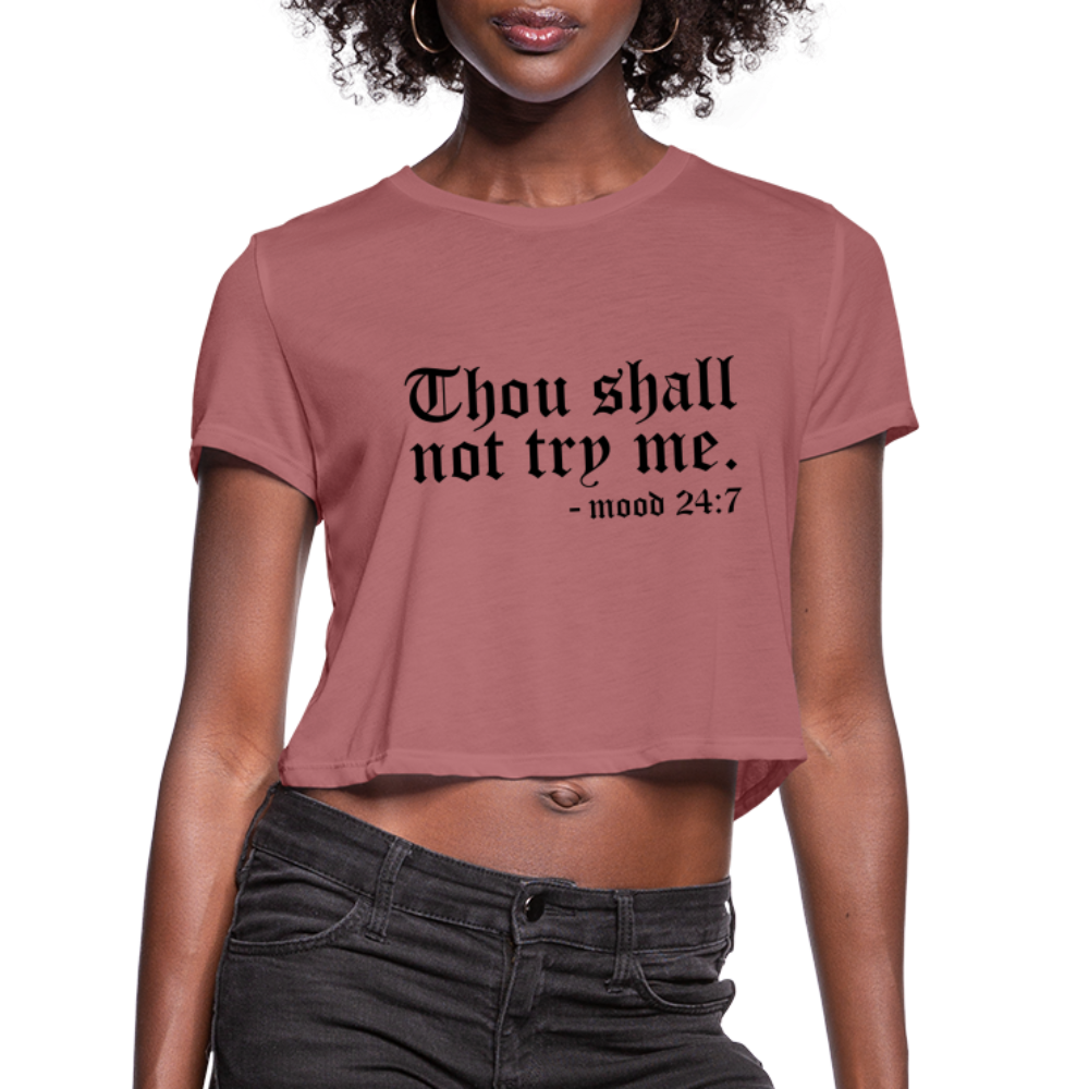 Thou Shall Not Try Me - mood 24:7 Women's Cropped T-Shirt Color: mauve