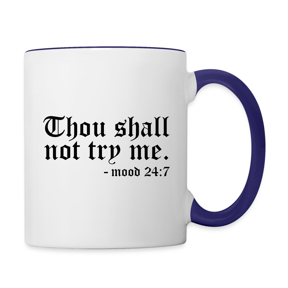 Thou Shall Not Try Me - mood 24:7 Coffee Mug Color: white/cobalt blue