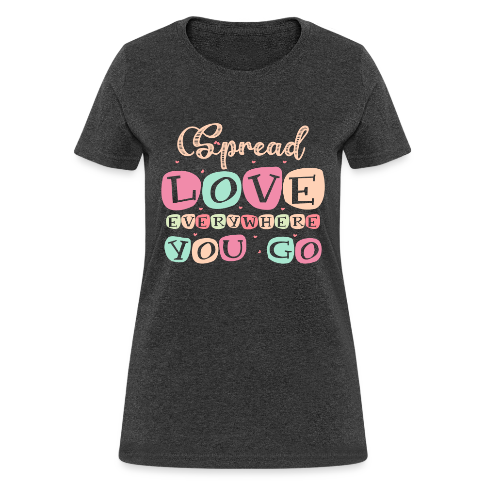 Spread The Love Everywhere You Go Women's T-Shirt Color: heather black