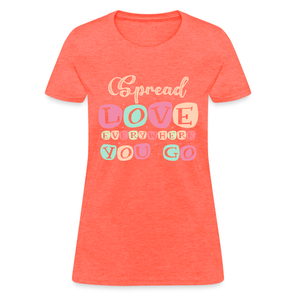 Spread The Love Everywhere You Go Women's T-Shirt Color: heather coral