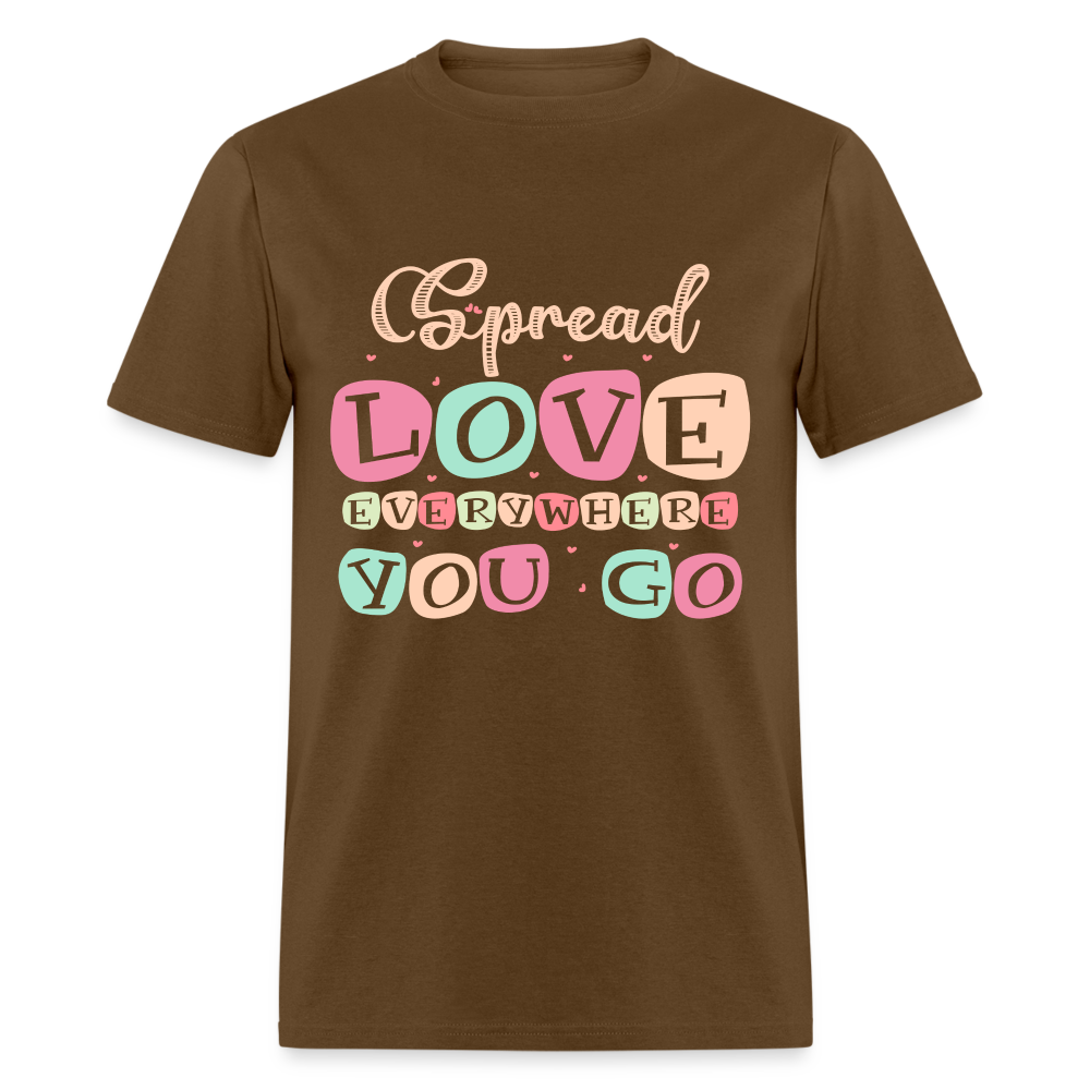 Spread Love Everywhere You Go T-Shirt Color: brown