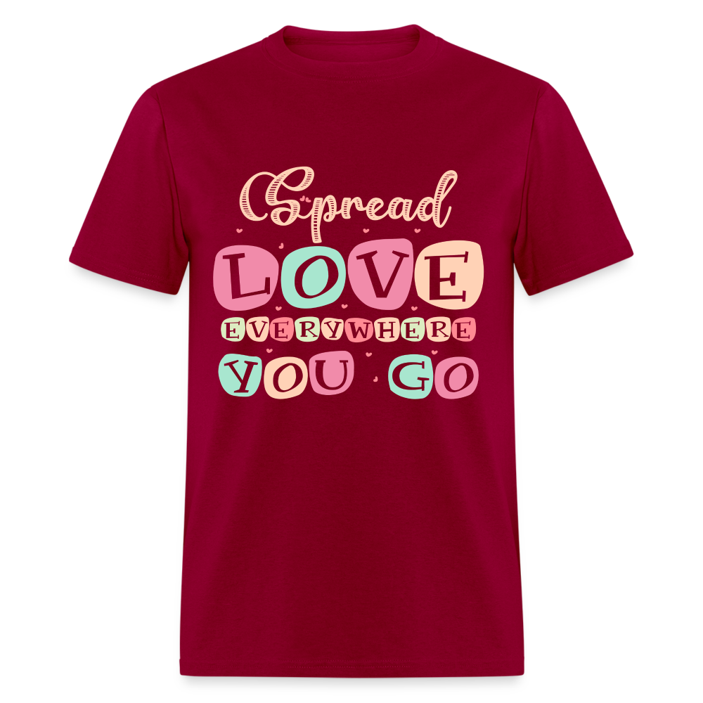 Spread Love Everywhere You Go T-Shirt Color: dark red