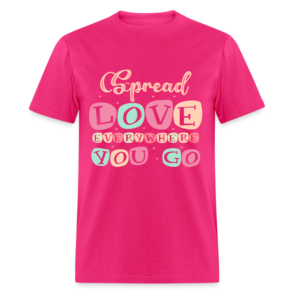 Spread Love Everywhere You Go T-Shirt Color: fuchsia