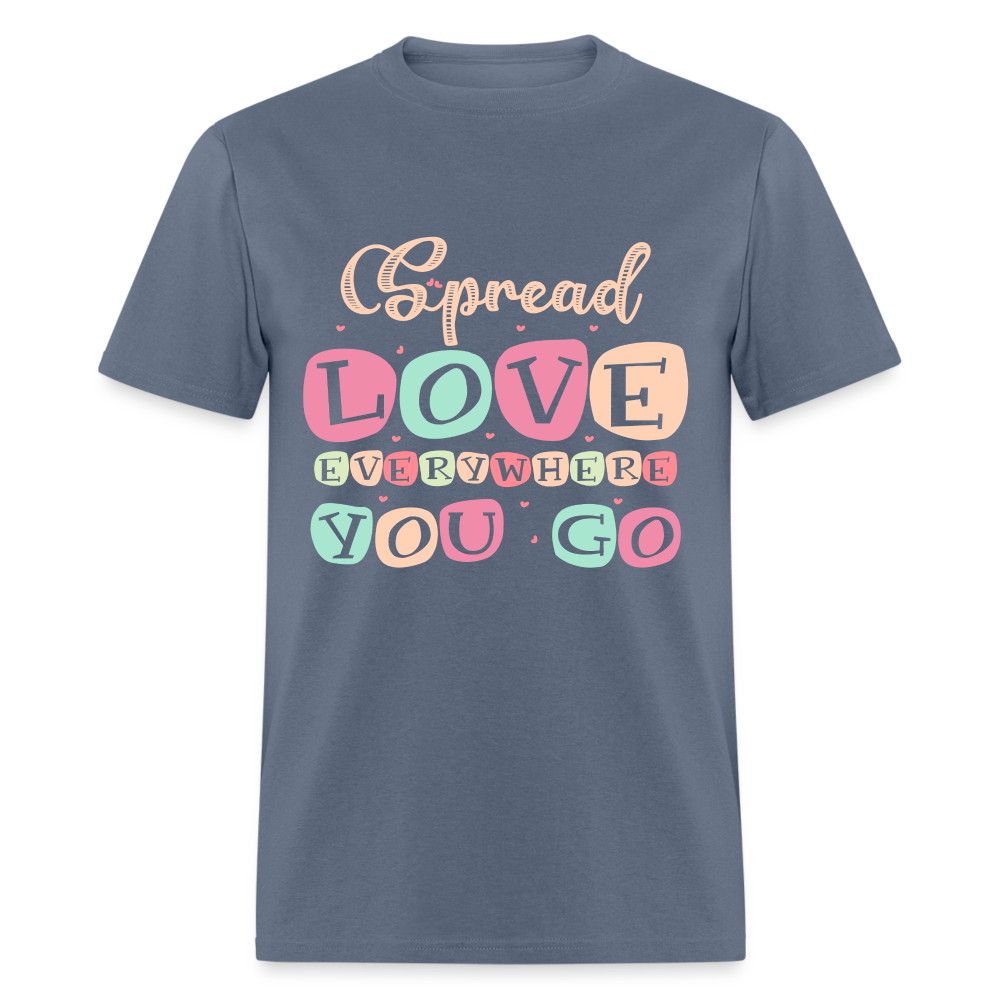 Spread Love Everywhere You Go T-Shirt Color: denim