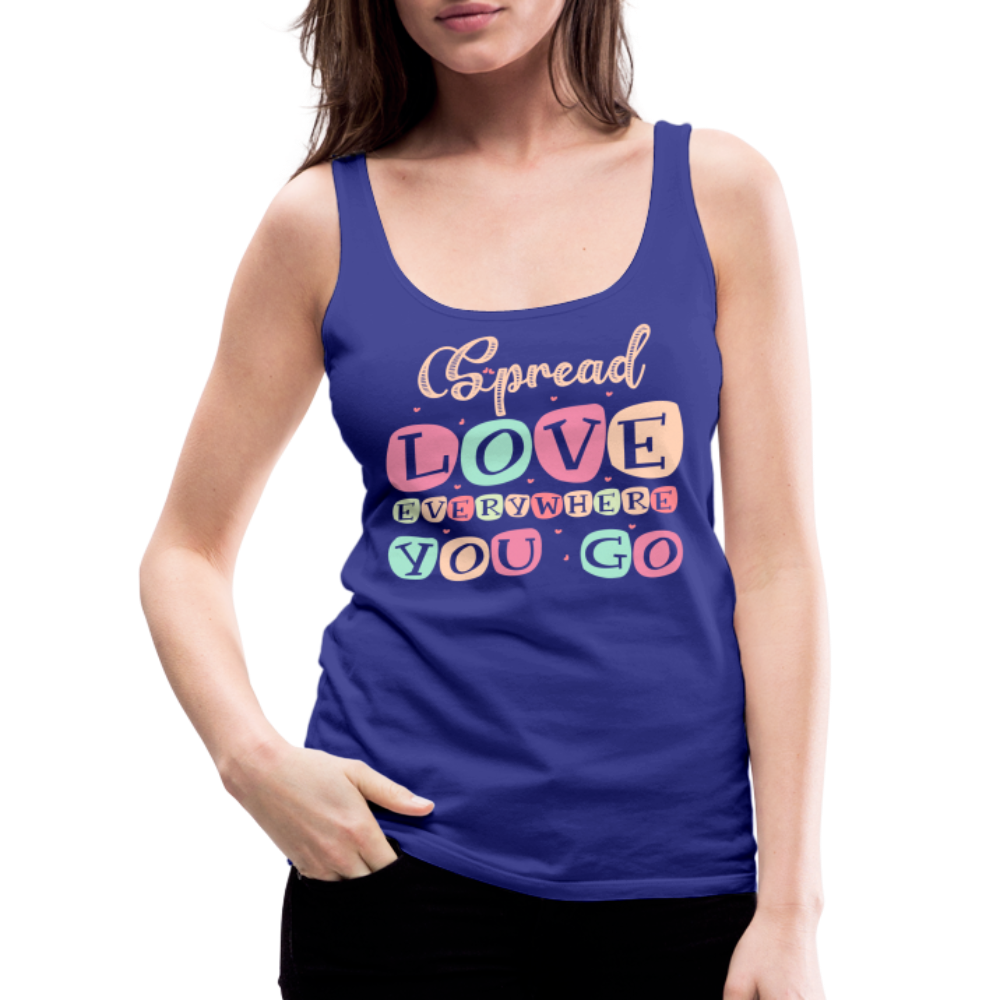 Spread Love Everywhere You Go Women’s Premium Tank Top Color: royal blue