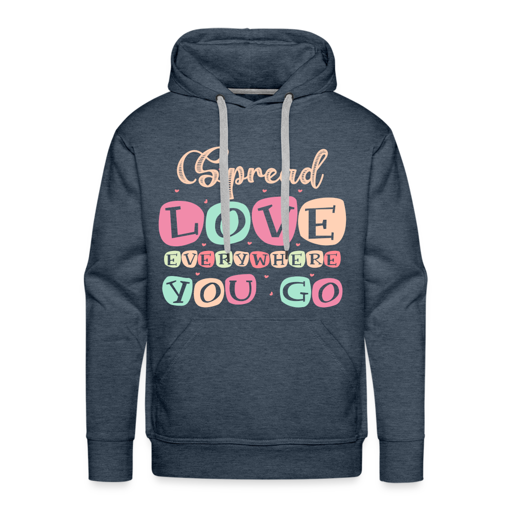 Spread Love Everywhere You Go Men’s Premium Hoodie Color: heather denim