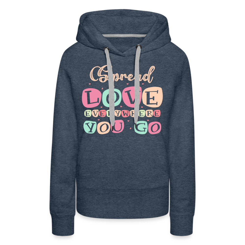 Spread Love Everywhere You Go Women’s Premium Hoodie - heather denim