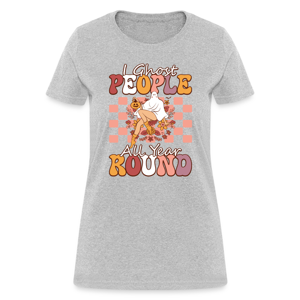 I Ghost People All Year Round Women's T-Shirt - heather gray