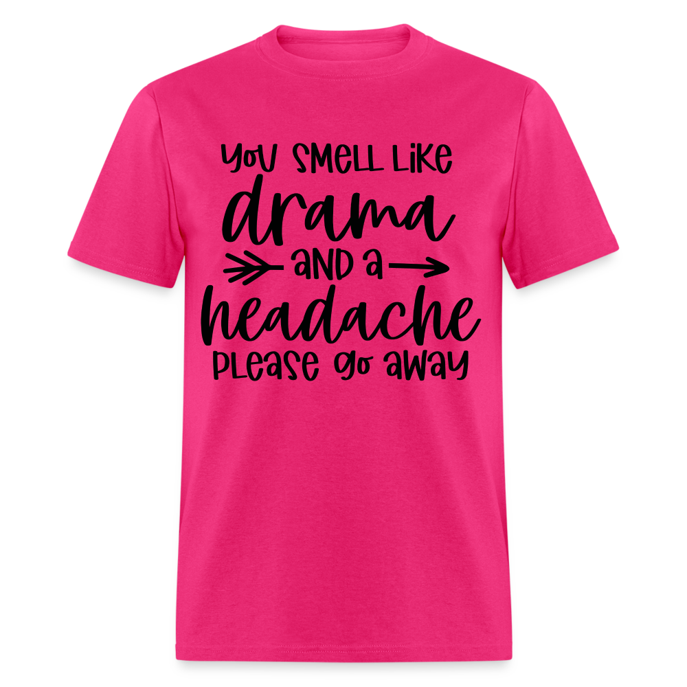 You Smell Like Drama and a Headache T-Shirt - fuchsia