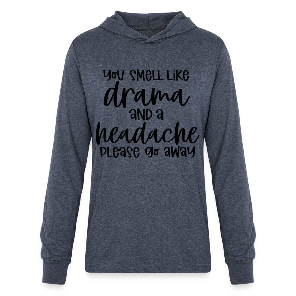 You Smell Like Drama and a Headache Long Sleeve Hoodie Shirt Color: heather navy