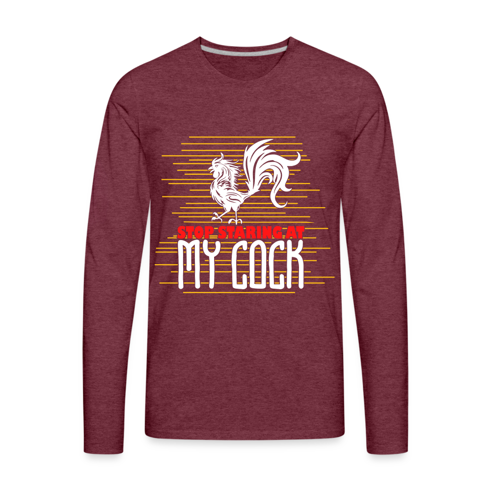 Stop Staring at My Cock Men's Premium Long Sleeve T-Shirt Color: heather burgundy
