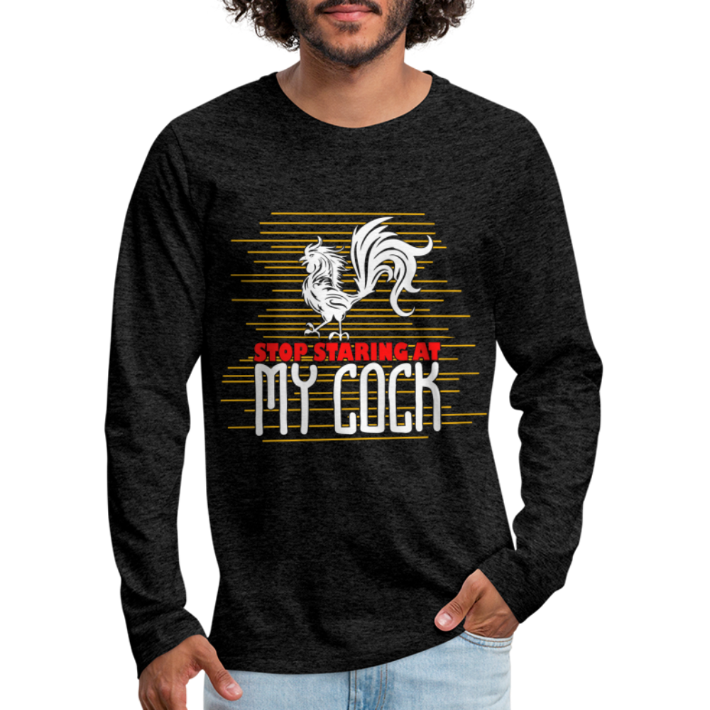 Stop Staring at My Cock Men's Premium Long Sleeve T-Shirt Color: charcoal grey