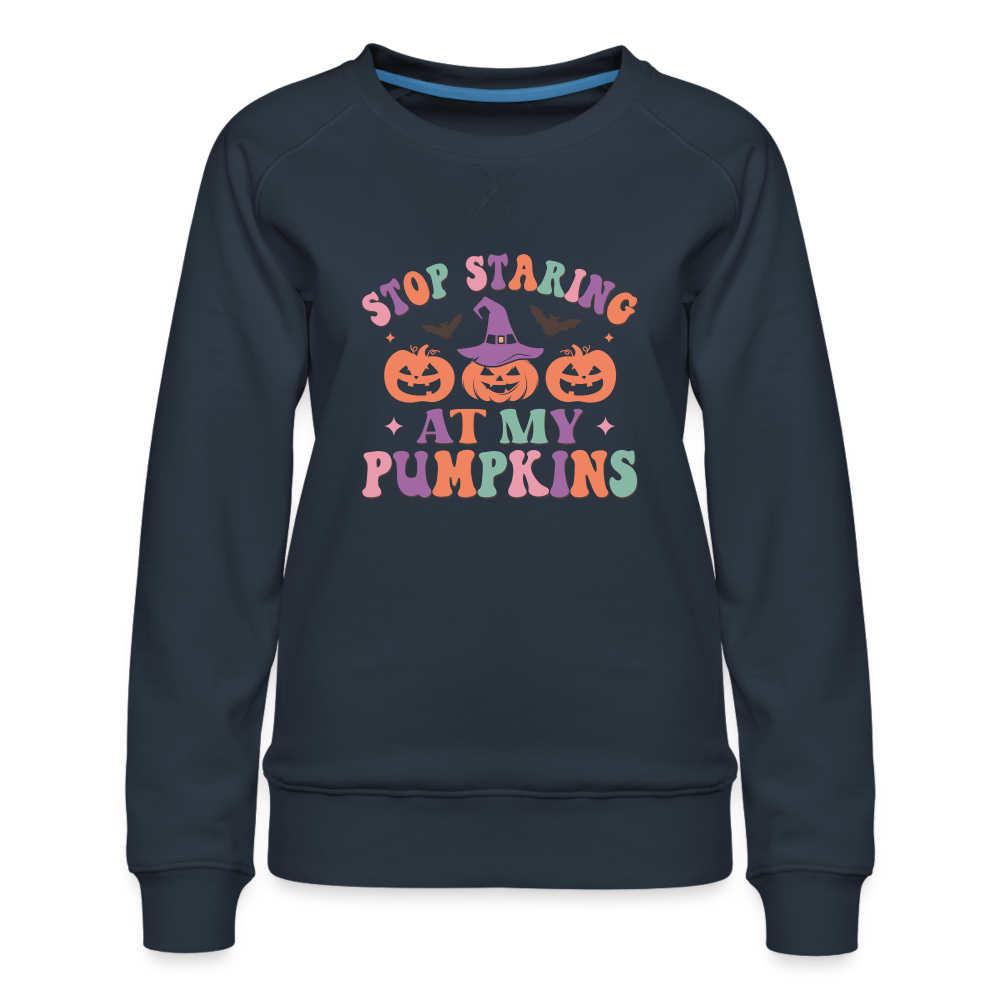 Stop Staring At My Pumpkins Women’s Premium Sweatshirt Color: navy