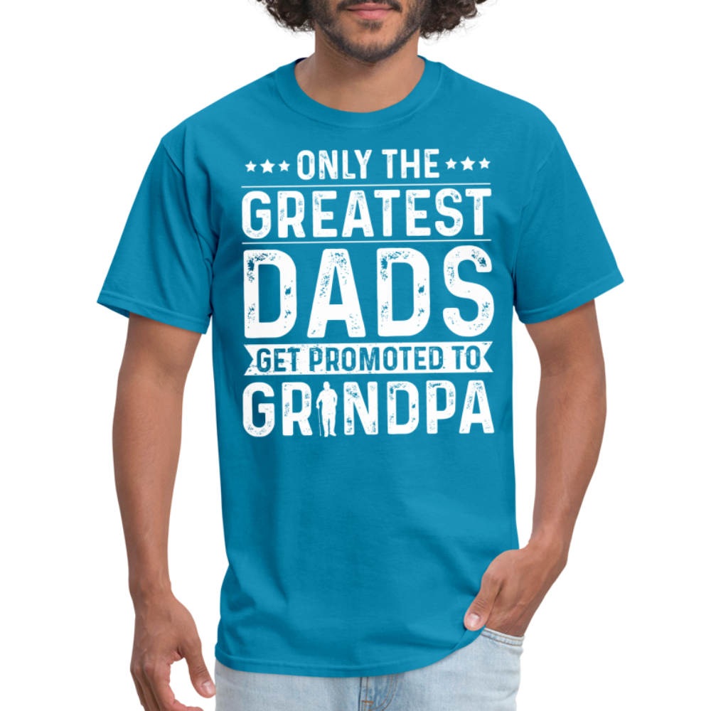 Only The Greatest Dads Get Promoted to Grandpa T-Shirt - turquoise