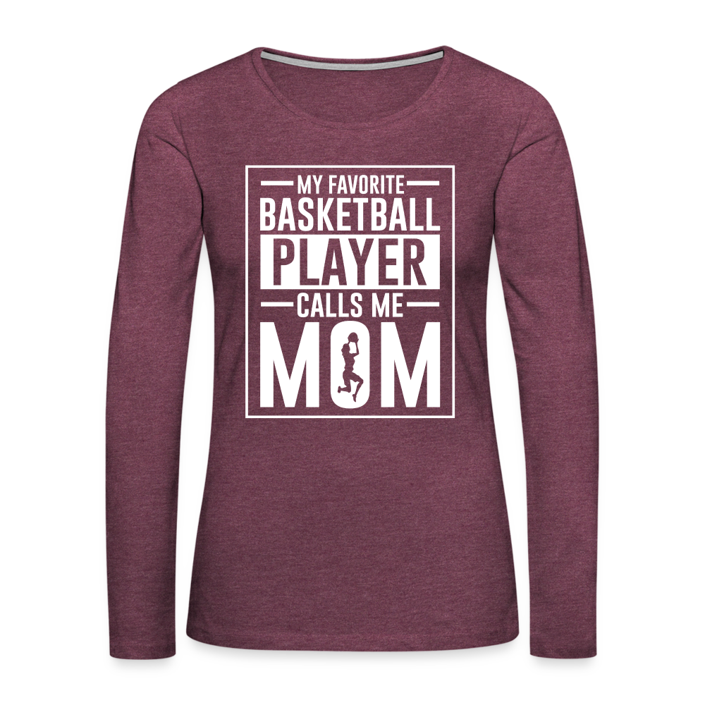 My Favorite Basketball Player Call Me Mom Premium Long Sleeve T-Shirt Color: heather burgundy