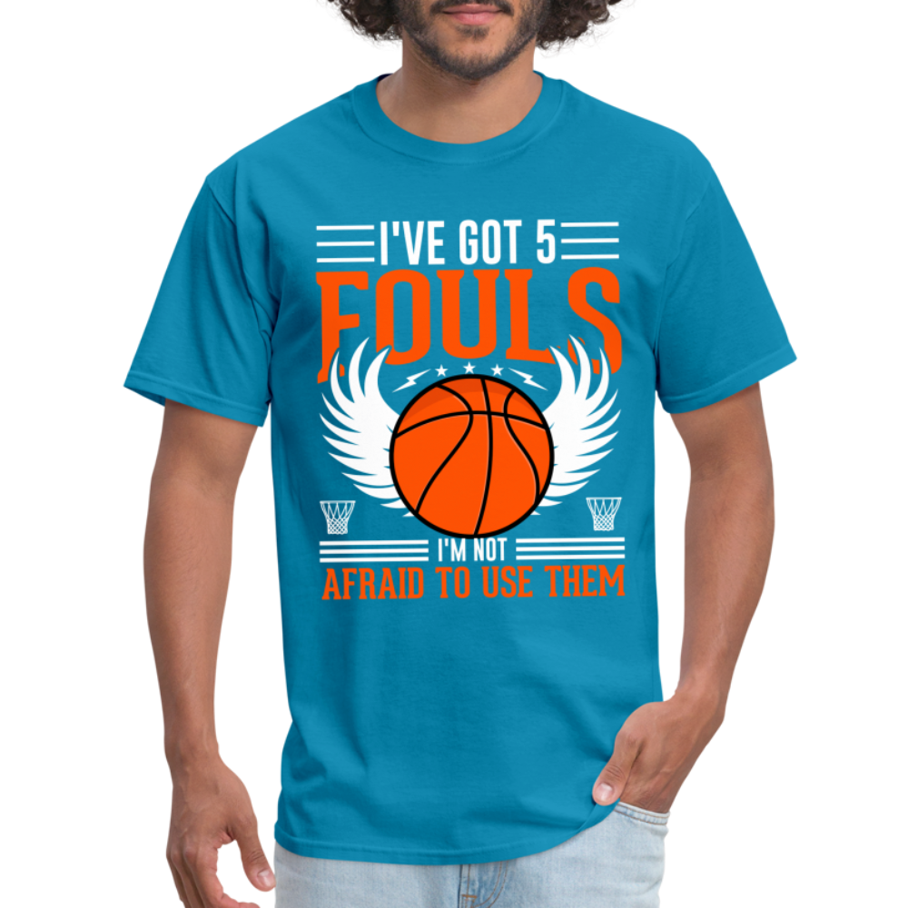 I've Got 5 Fouls I'm Not Afraid To Use Them : Basketball T-Shirt - turquoise