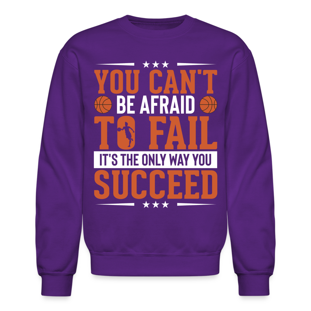 You Can't Be Afraid To Fail It's The Only Way You Succeed Sweatshirt - purple