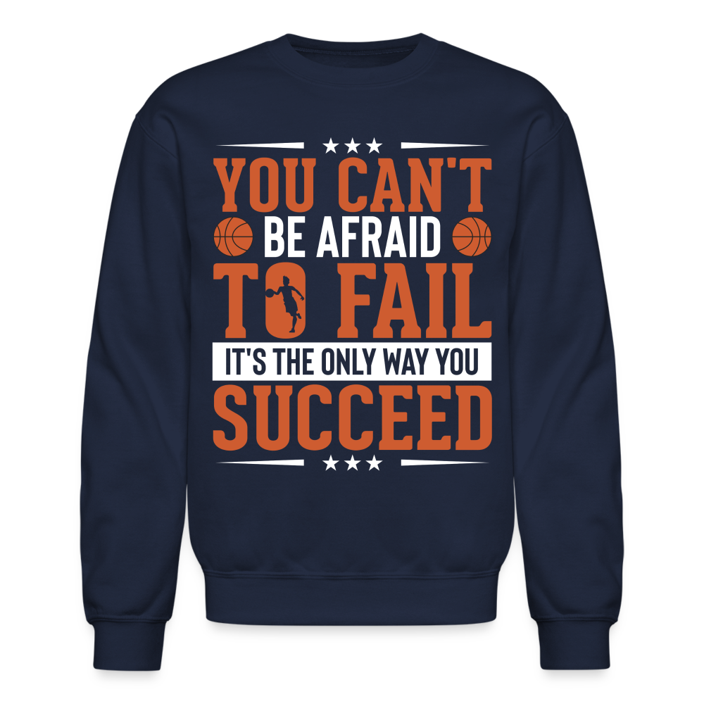 You Can't Be Afraid To Fail It's The Only Way You Succeed Sweatshirt - navy