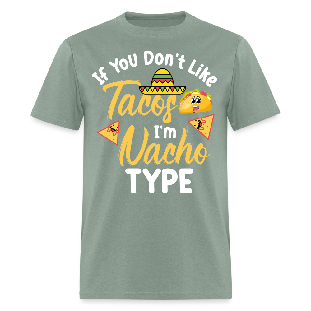 If You Don't Like Tacos I'm Nacho Type T-Shirt Color: sage