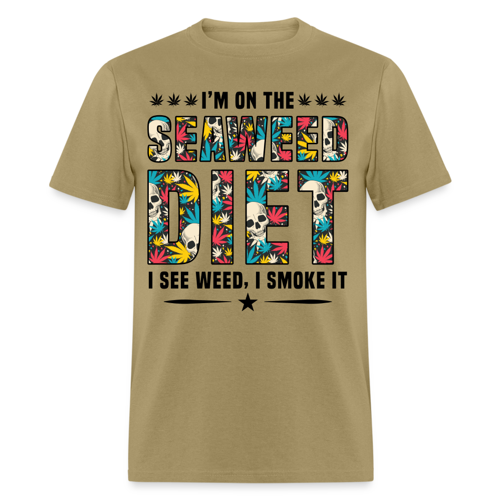 On The Seaweed Diet I See Weed I Smoke It T-Shirt - khaki