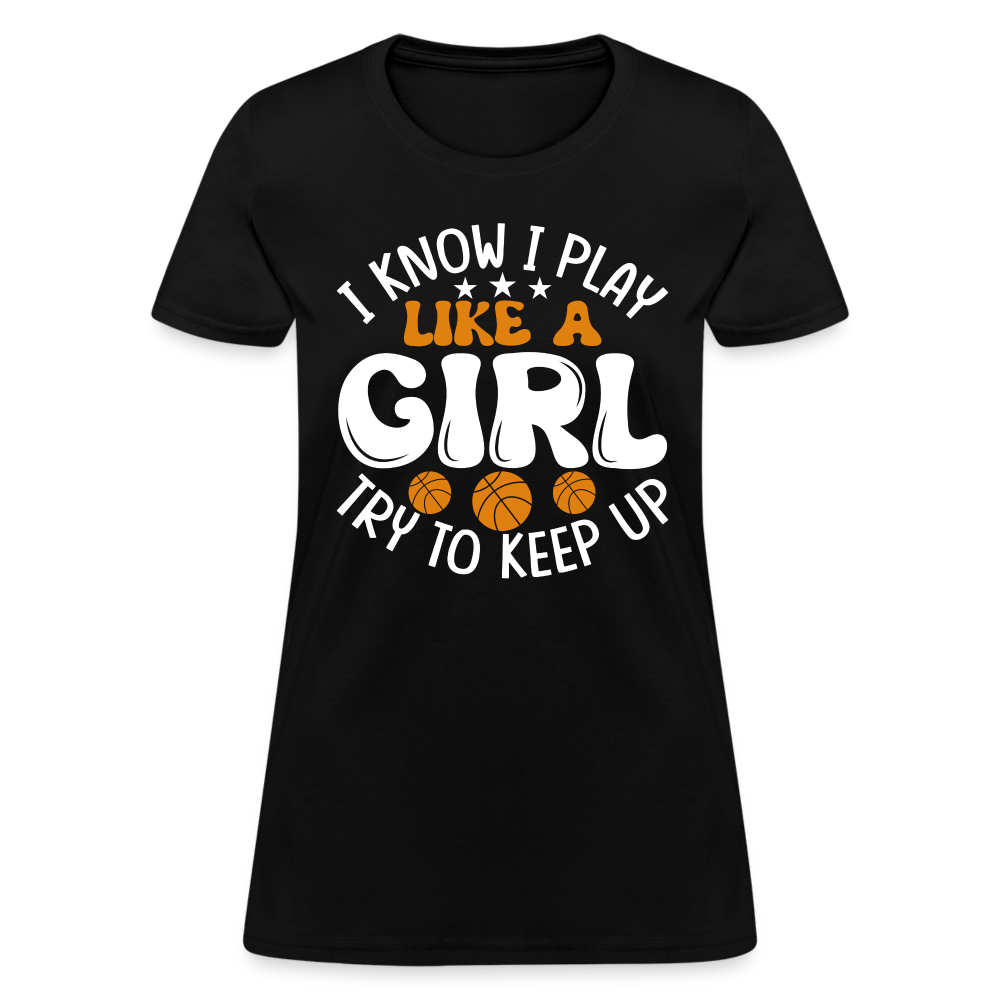 I Know I Play Like A Girl Try To Keep Up T-Shirt - black