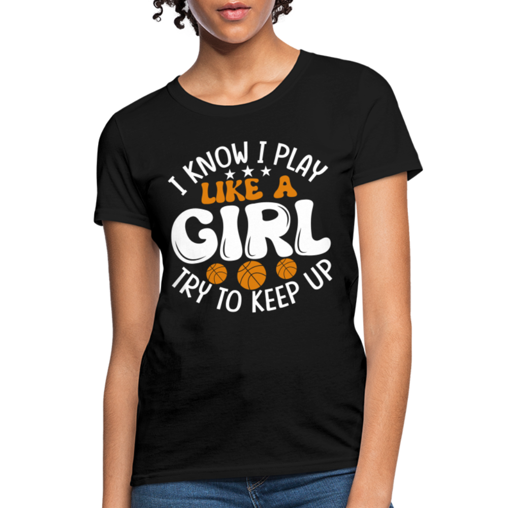 I Know I Play Like A Girl Try To Keep Up T-Shirt - black