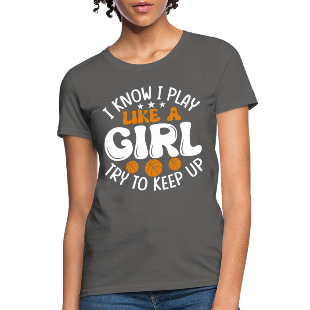 I Know I Play Like A Girl Try To Keep Up T-Shirt - charcoal