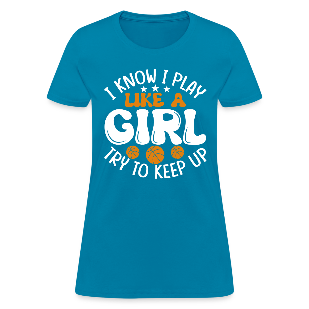I Know I Play Like A Girl Try To Keep Up T-Shirt - turquoise