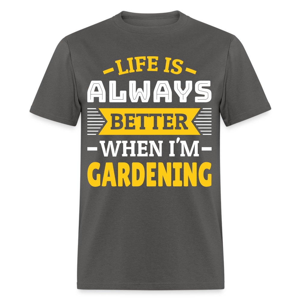 Life Is Always Better When I'm Gardening T-Shirt - charcoal