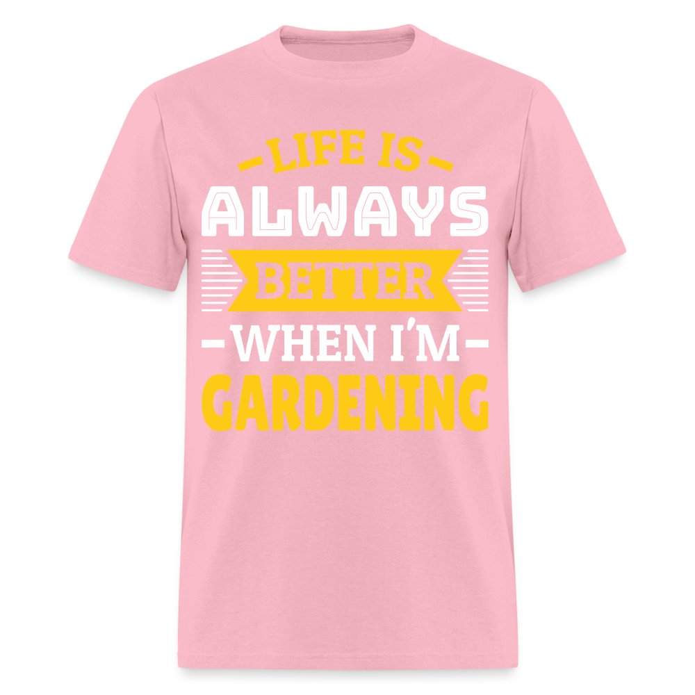 Life Is Always Better When I'm Gardening T-Shirt - pink