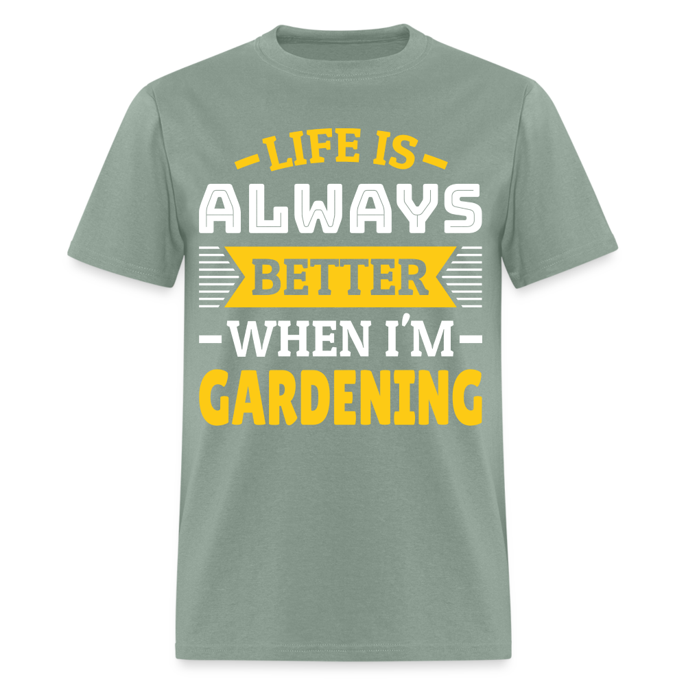 Life Is Always Better When I'm Gardening T-Shirt - sage